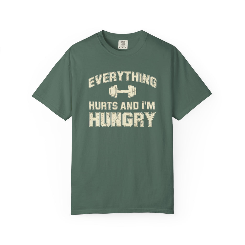 Everything Hurts and I’m Hungry | Funny Gym Shirt | Heavyweight Garment-Dyed Fitness Tee