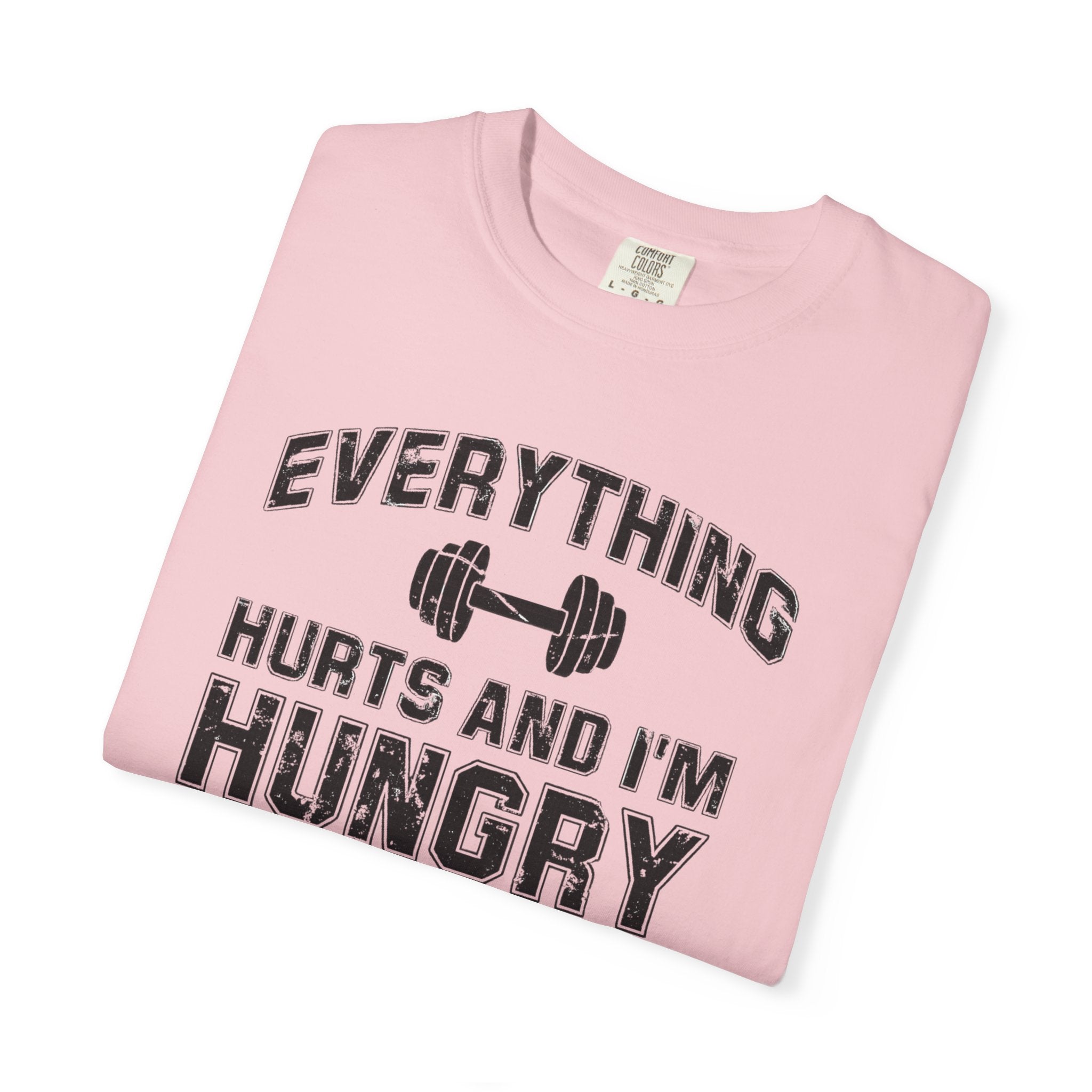 Everything Hurts and I’m Hungry | Funny Gym Shirt | Heavyweight Garment-Dyed Fitness Tee