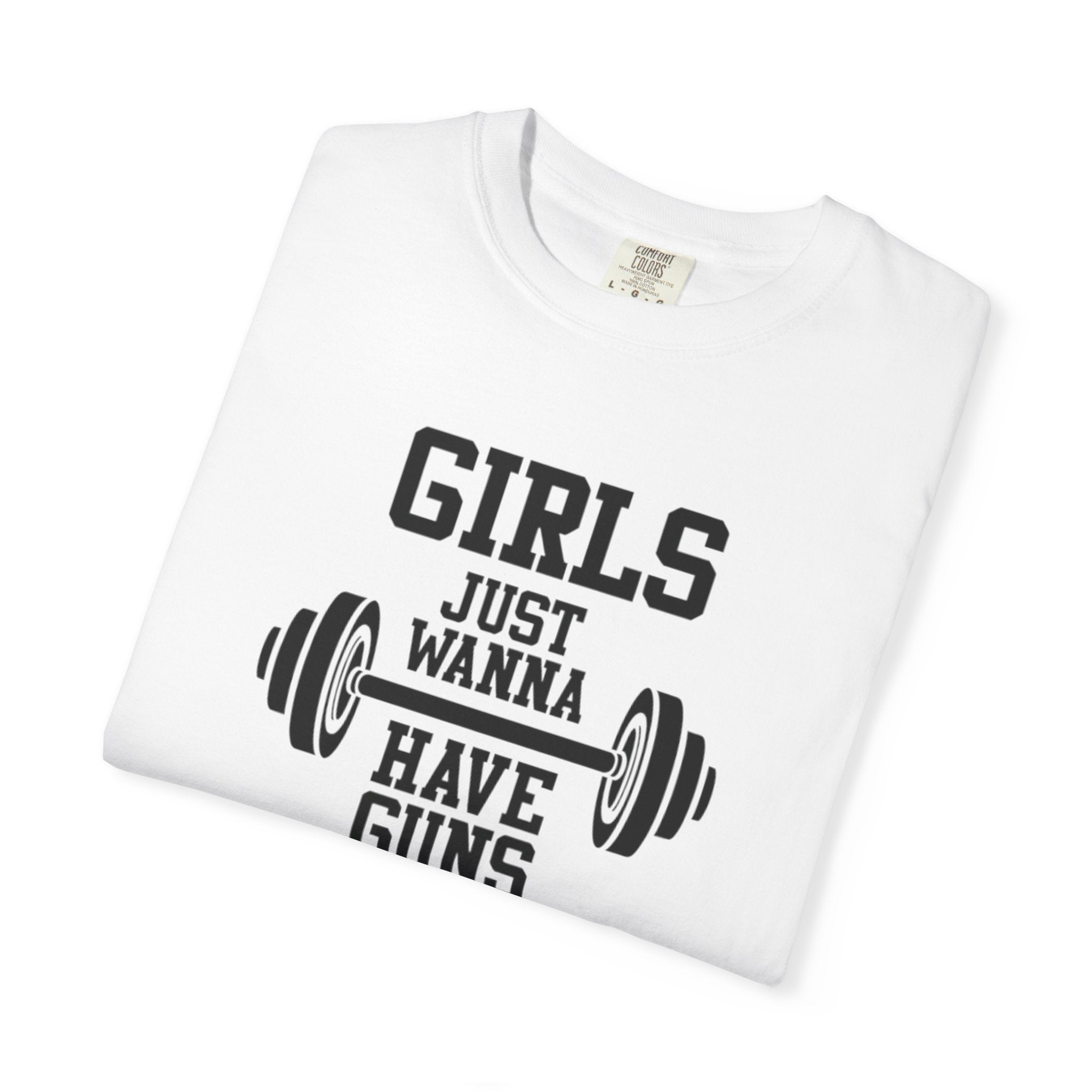 Girls Just Wanna Have Guns T-Shirt – Comfort Colors® 1717