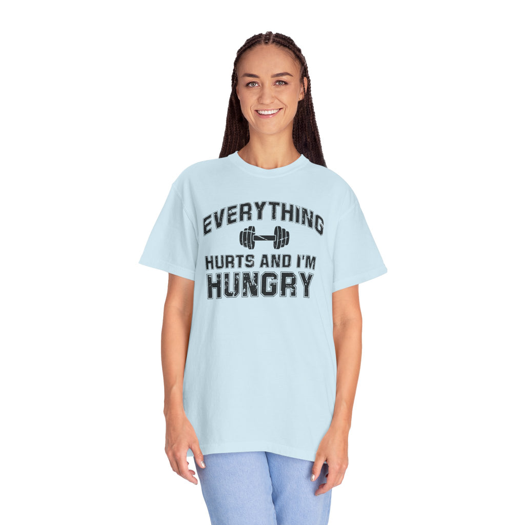 Everything Hurts and I’m Hungry | Funny Gym Shirt | Heavyweight Garment-Dyed Fitness Tee