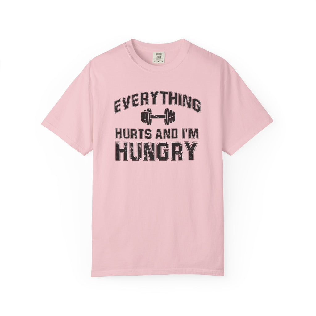 Everything Hurts and I’m Hungry | Funny Gym Shirt | Heavyweight Garment-Dyed Fitness Tee