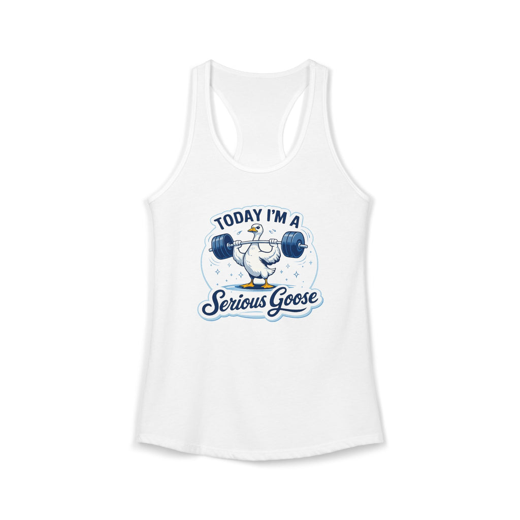 White tank top with a graphic of a goose lifting weights and text 'Today I'm a Serious Goose' on a white background.