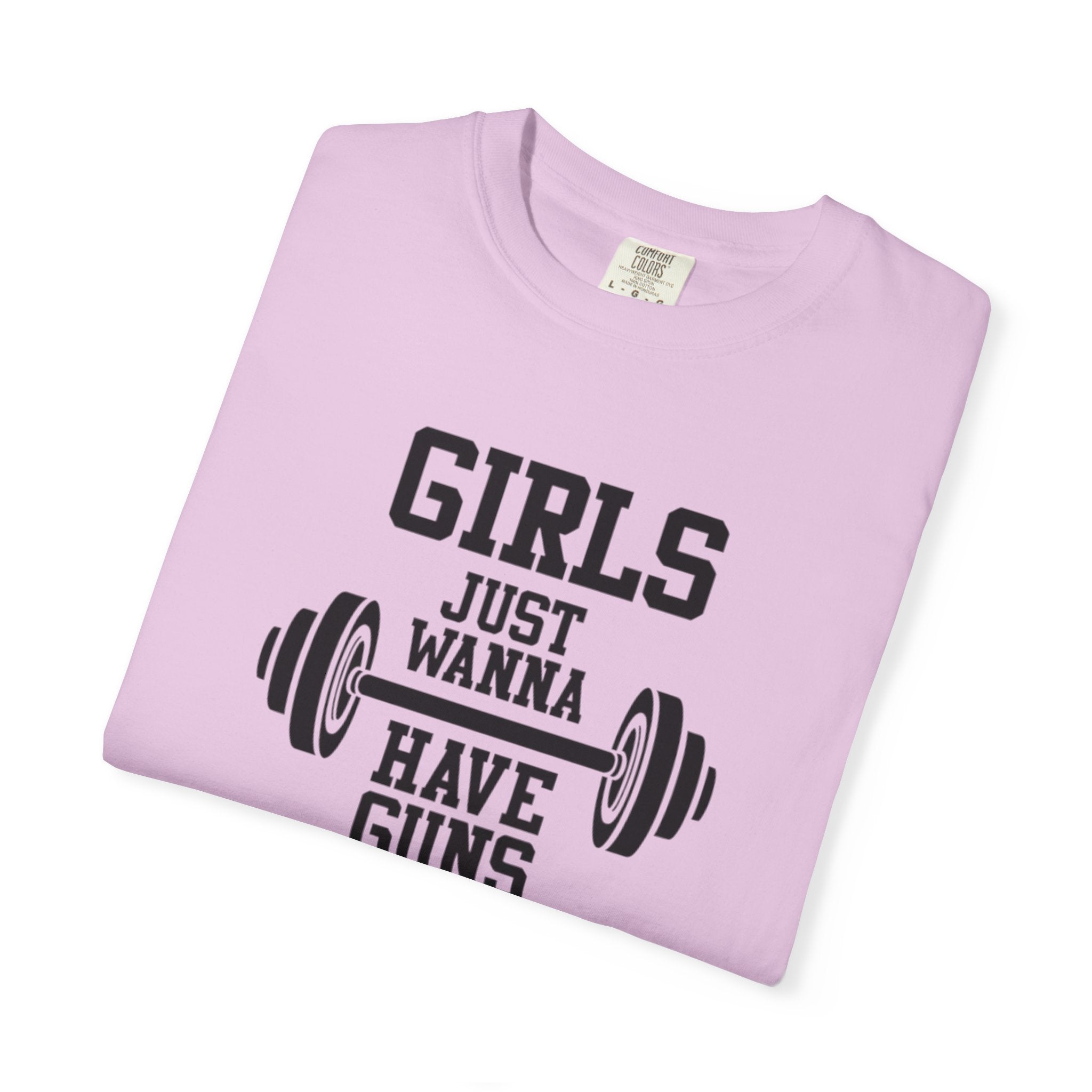 Girls Just Wanna Have Guns T-Shirt – Comfort Colors® 1717