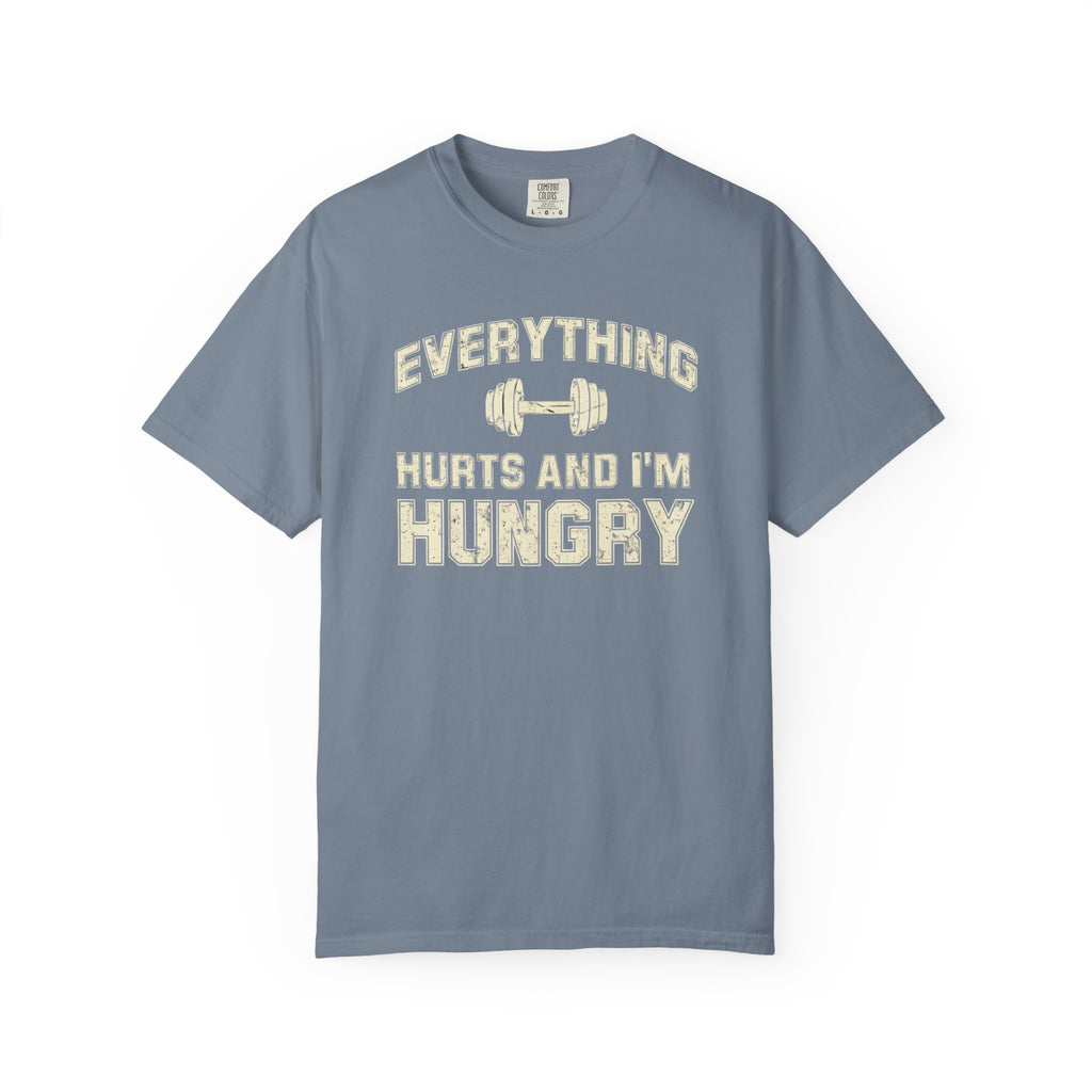 Everything Hurts and I’m Hungry | Funny Gym Shirt | Heavyweight Garment-Dyed Fitness Tee