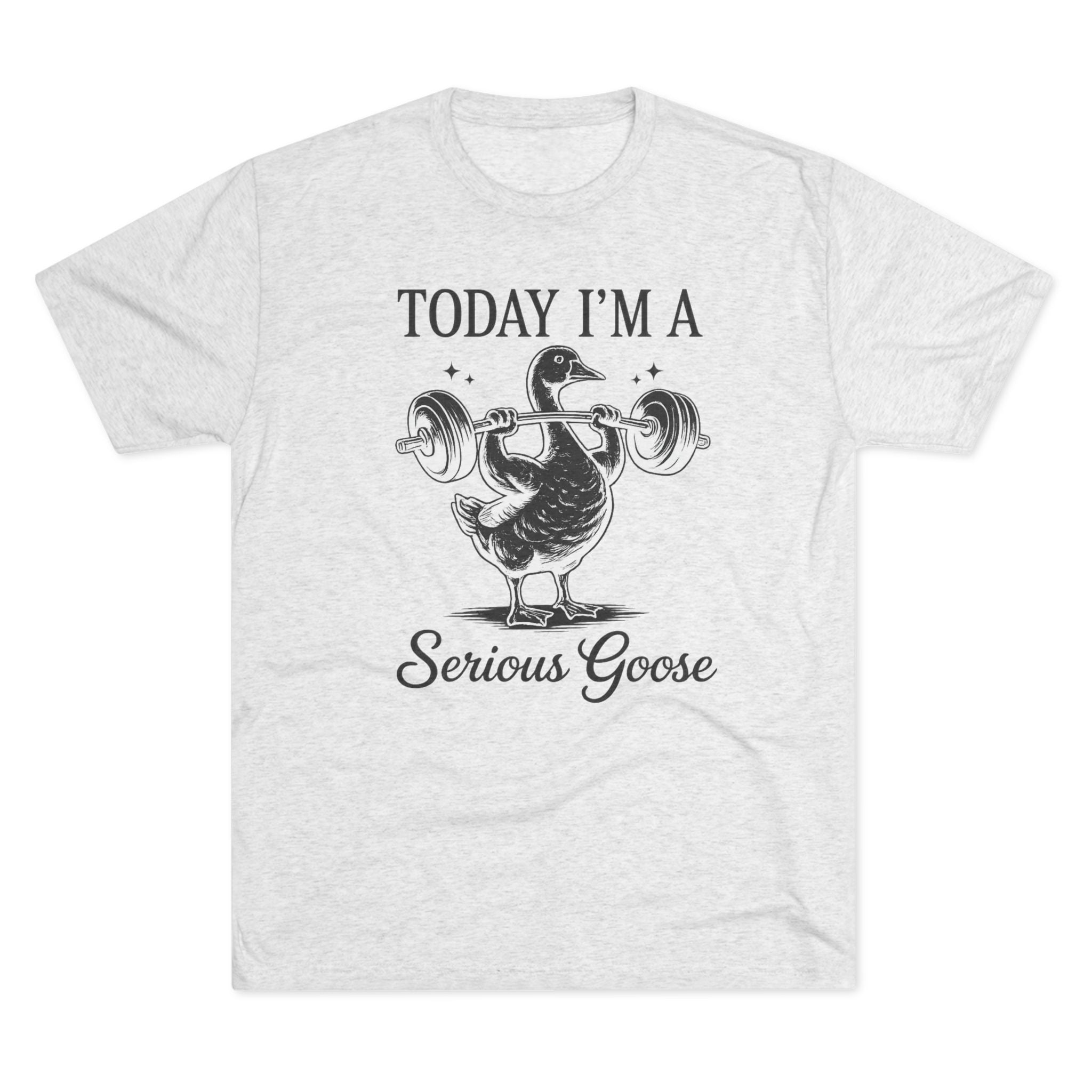 White t-shirt with a graphic of a goose lifting weights and text 'Today I'm a Serious Goose' on a white background.