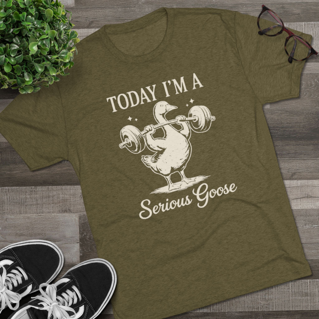 Today I’m a Serious Goose – Funny Weightlifting Tri-Blend Tee