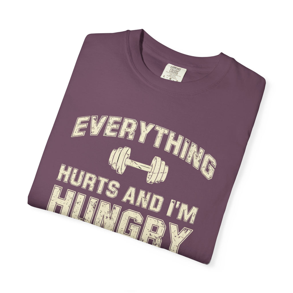 Everything Hurts and I’m Hungry | Funny Gym Shirt | Heavyweight Garment-Dyed Fitness Tee