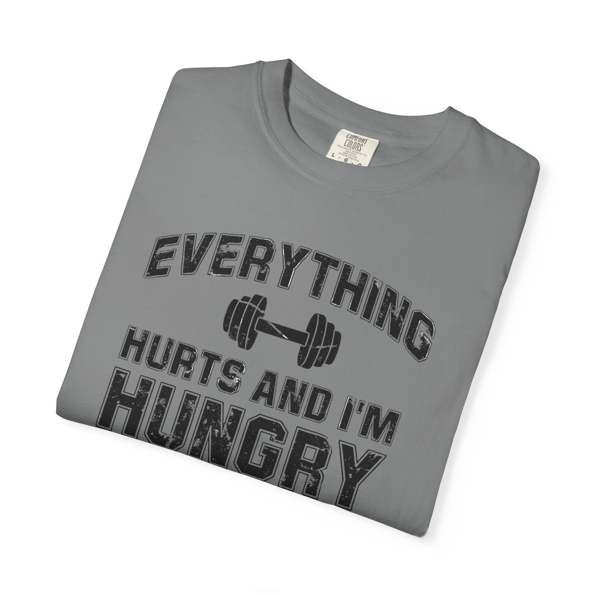 Everything Hurts and I’m Hungry | Funny Gym Shirt | Heavyweight Garment-Dyed Fitness Tee
