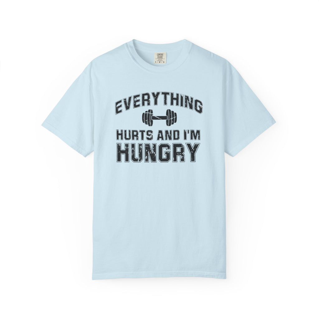 Everything Hurts and I’m Hungry | Funny Gym Shirt | Heavyweight Garment-Dyed Fitness Tee