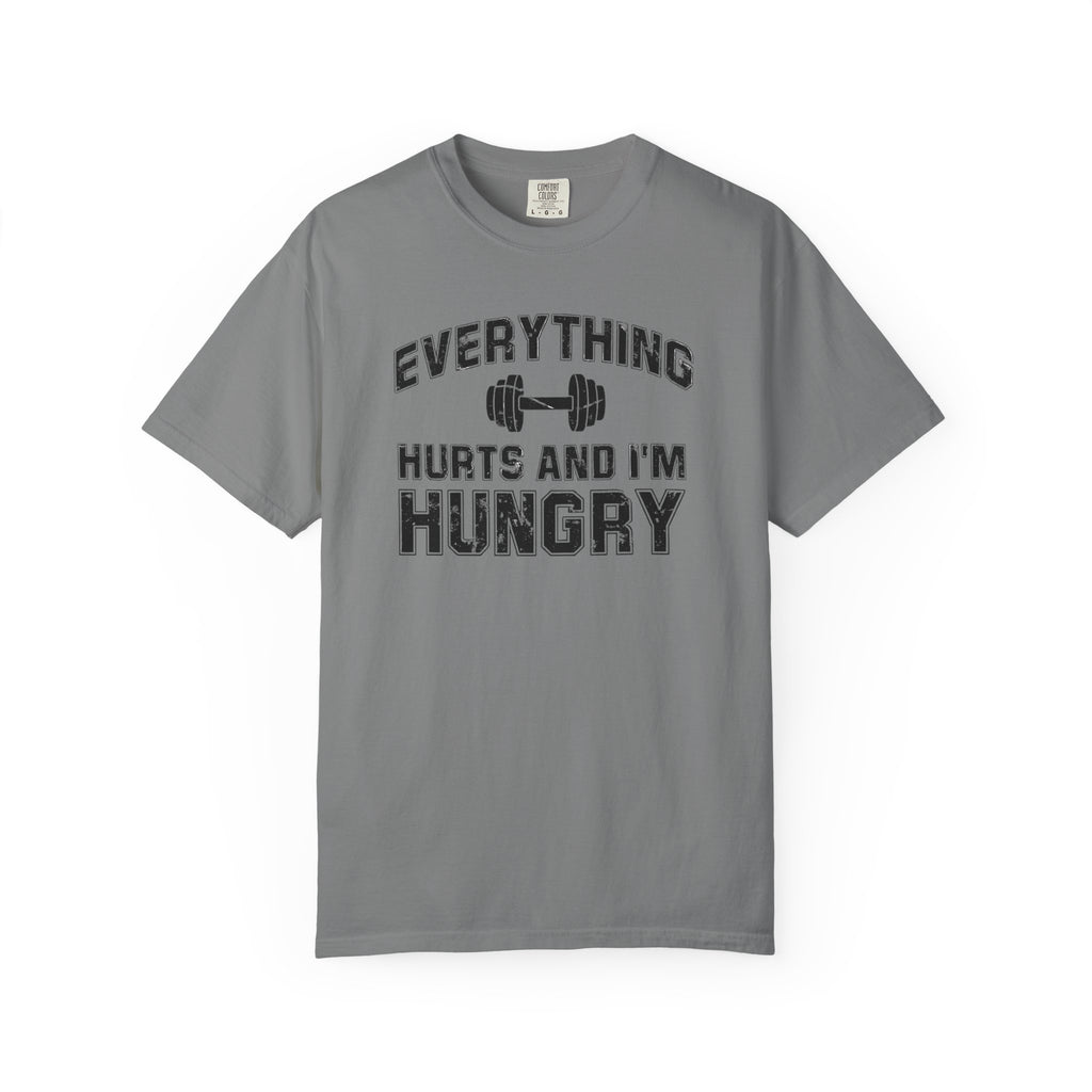 Everything Hurts and I’m Hungry | Funny Gym Shirt | Heavyweight Garment-Dyed Fitness Tee
