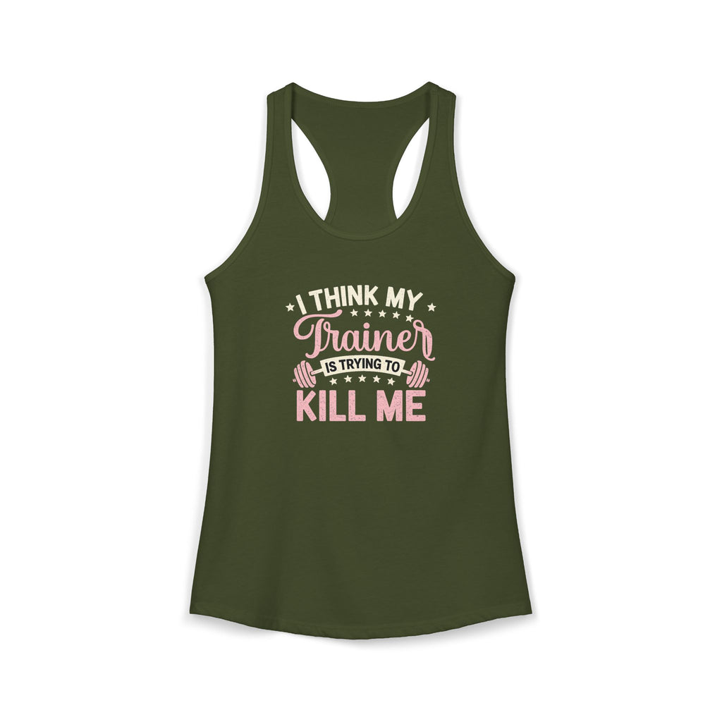 I Think My Trainer Is Trying to Kill Me Women’s Racerback Tank – Funny Gym Workout Tank Top