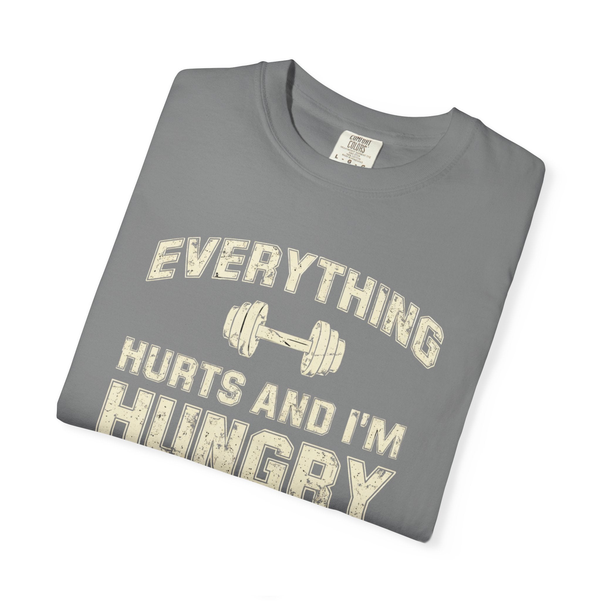 Everything Hurts and I’m Hungry | Funny Gym Shirt | Heavyweight Garment-Dyed Fitness Tee