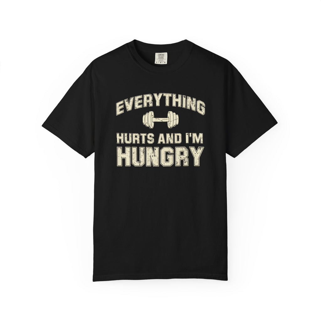 Everything Hurts and I’m Hungry | Funny Gym Shirt | Heavyweight Garment-Dyed Fitness Tee