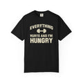 Everything Hurts and I’m Hungry | Funny Gym Shirt | Heavyweight Garment-Dyed Fitness Tee
