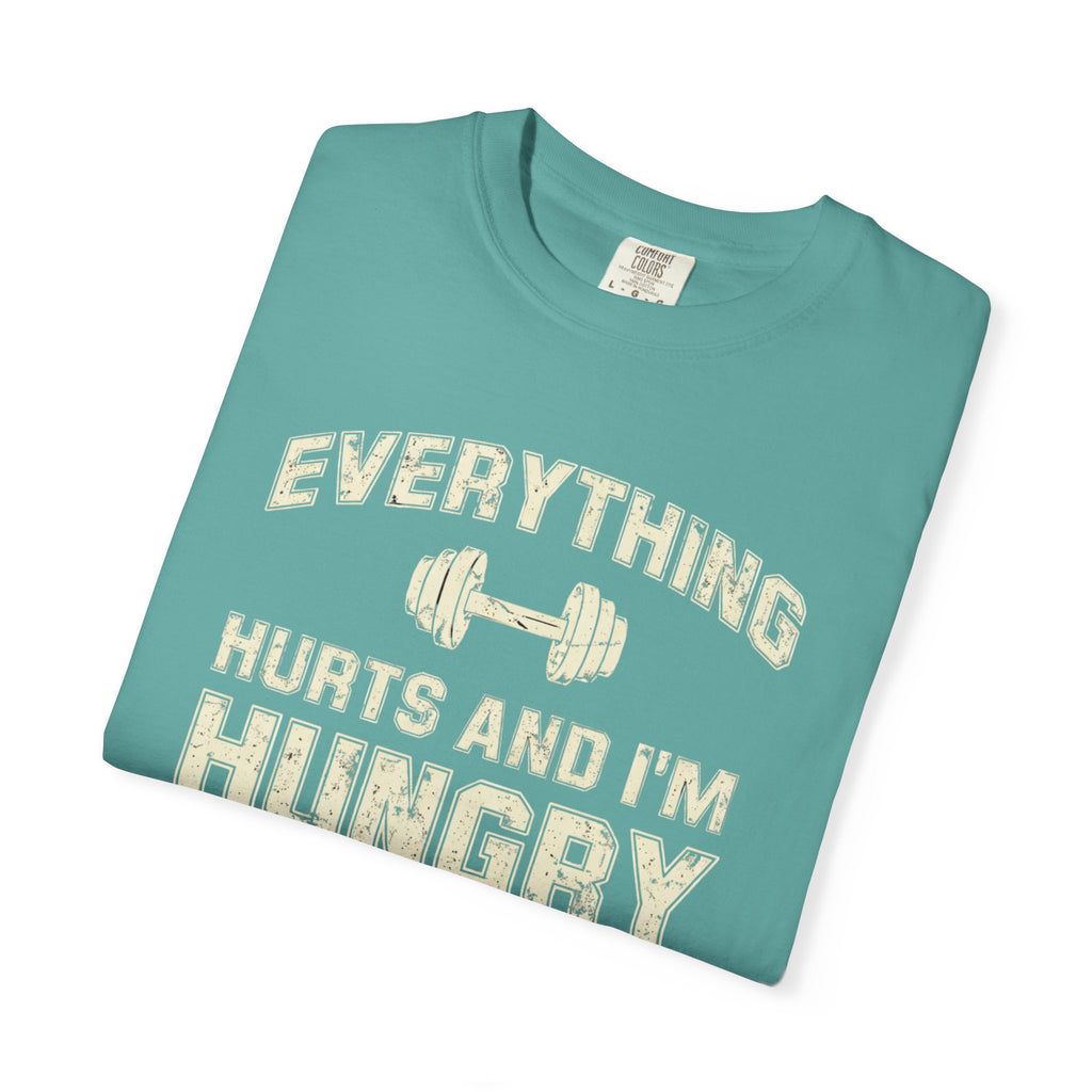 Everything Hurts and I’m Hungry | Funny Gym Shirt | Heavyweight Garment-Dyed Fitness Tee