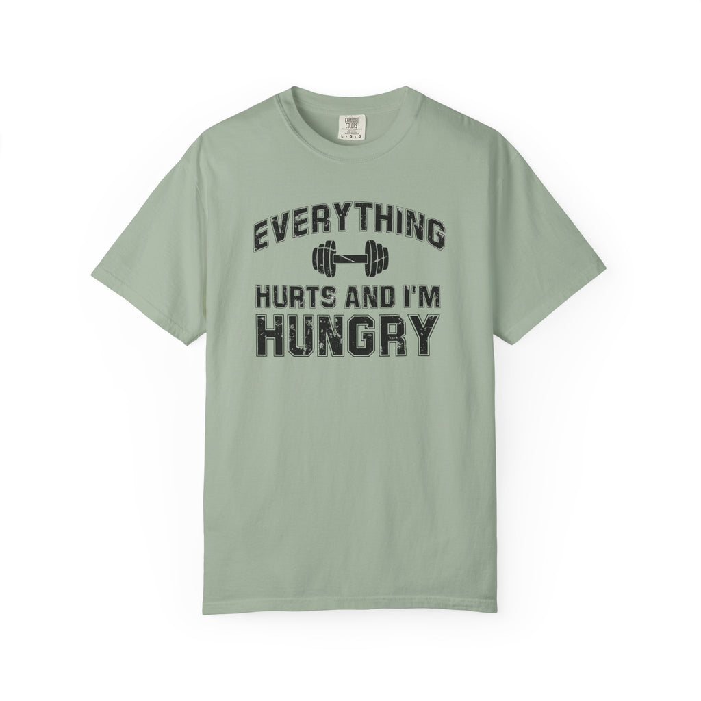 Everything Hurts and I’m Hungry | Funny Gym Shirt | Heavyweight Garment-Dyed Fitness Tee