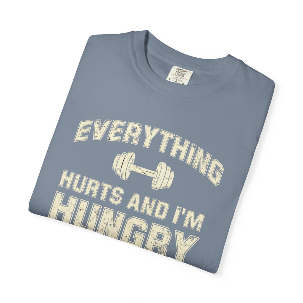 Everything Hurts and I’m Hungry | Funny Gym Shirt | Heavyweight Garment-Dyed Fitness Tee