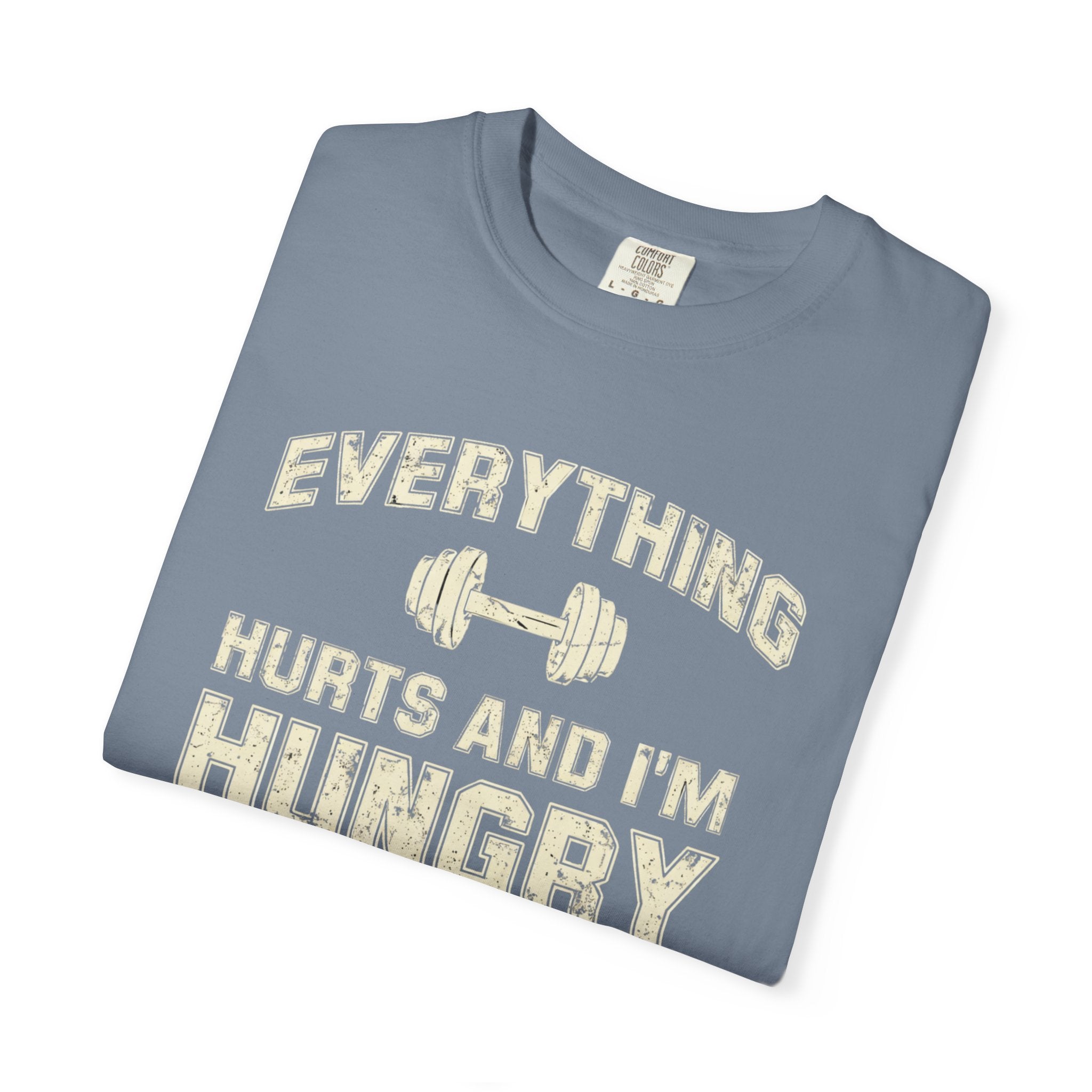 Everything Hurts and I’m Hungry | Funny Gym Shirt | Heavyweight Garment-Dyed Fitness Tee