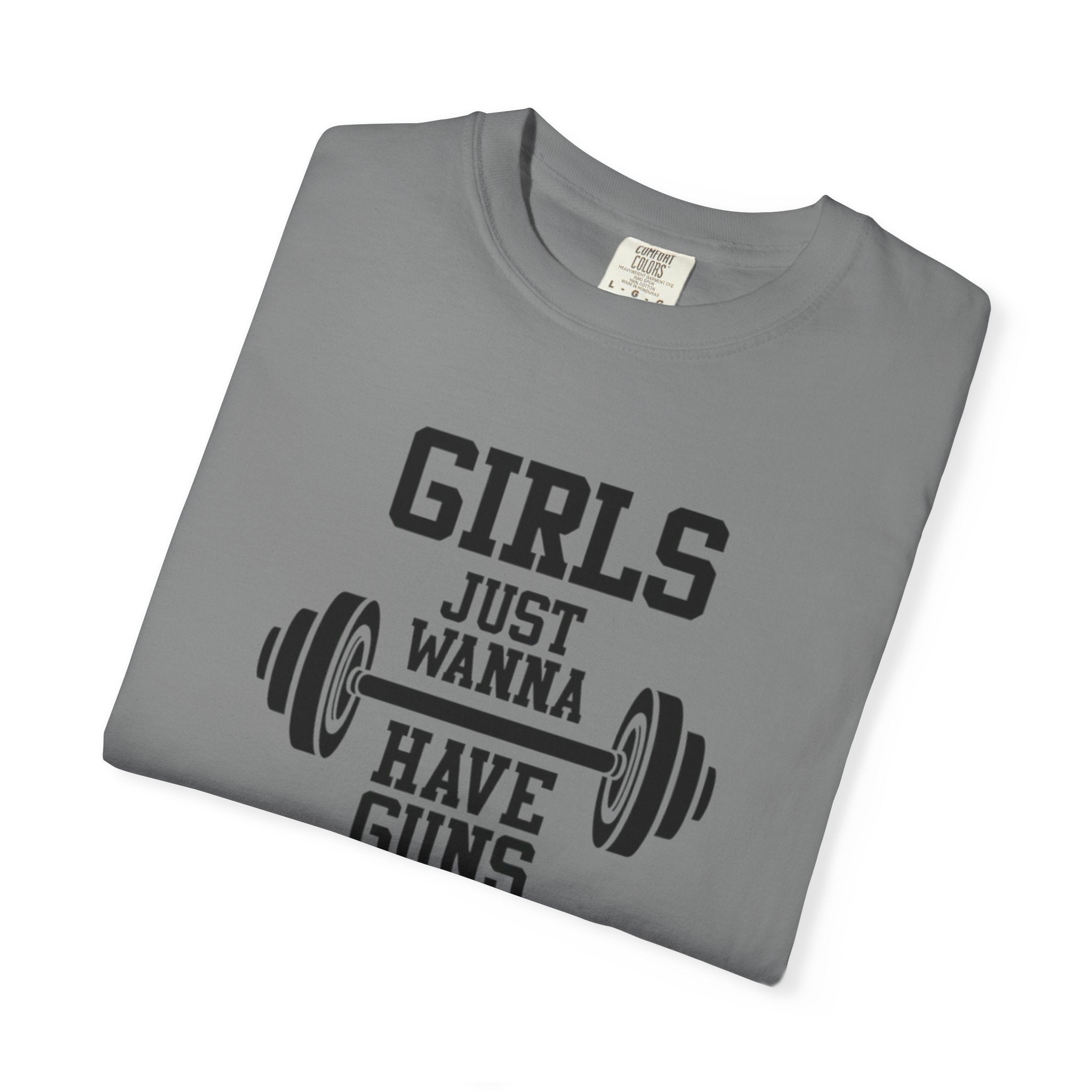 Girls Just Wanna Have Guns T-Shirt – Comfort Colors® 1717