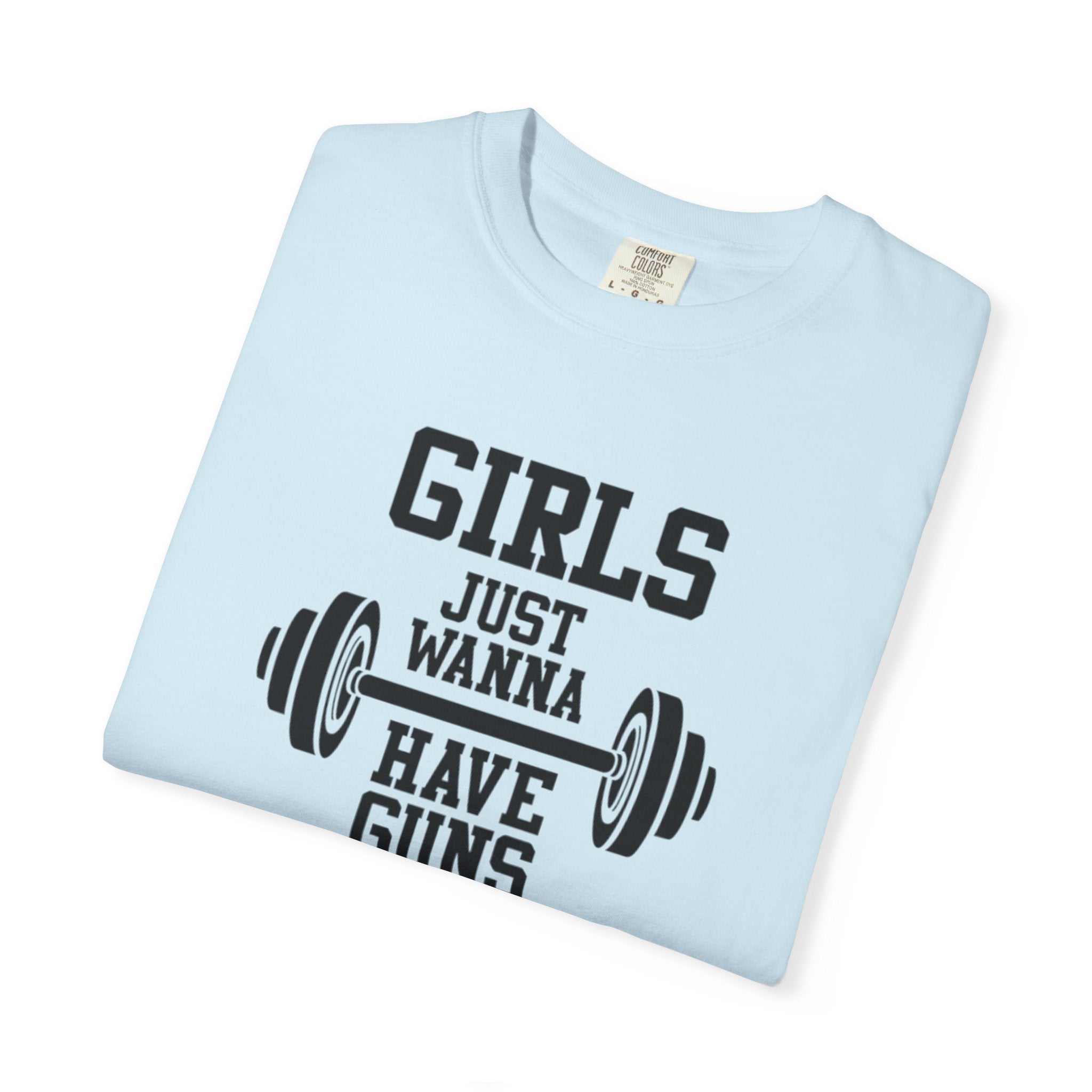 Girls Just Wanna Have Guns T-Shirt – Comfort Colors® 1717