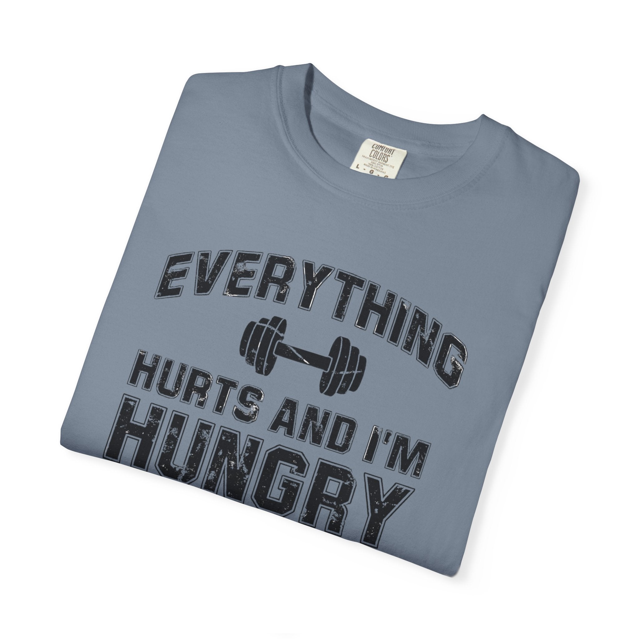 Everything Hurts and I’m Hungry | Funny Gym Shirt | Heavyweight Garment-Dyed Fitness Tee