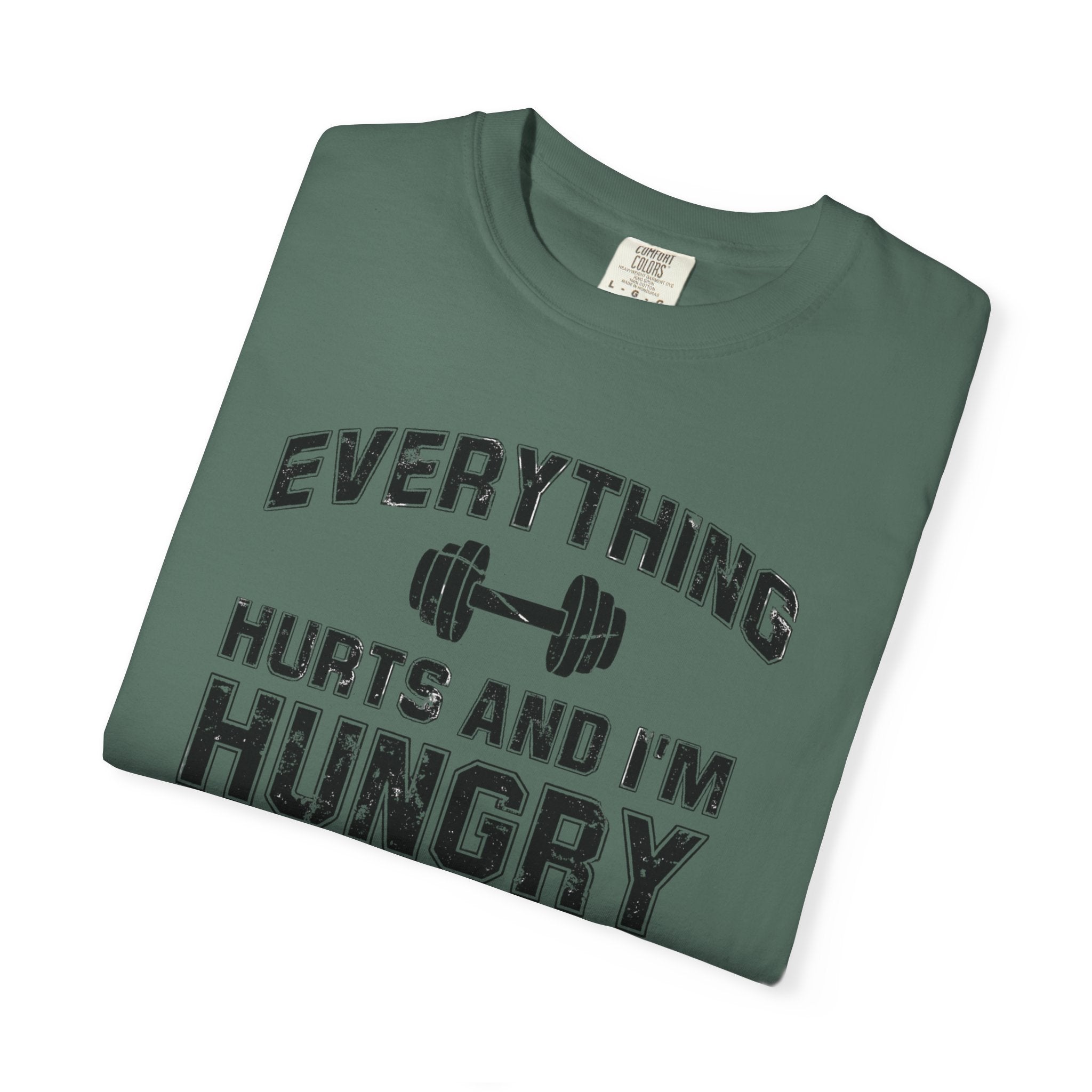 Everything Hurts and I’m Hungry | Funny Gym Shirt | Heavyweight Garment-Dyed Fitness Tee