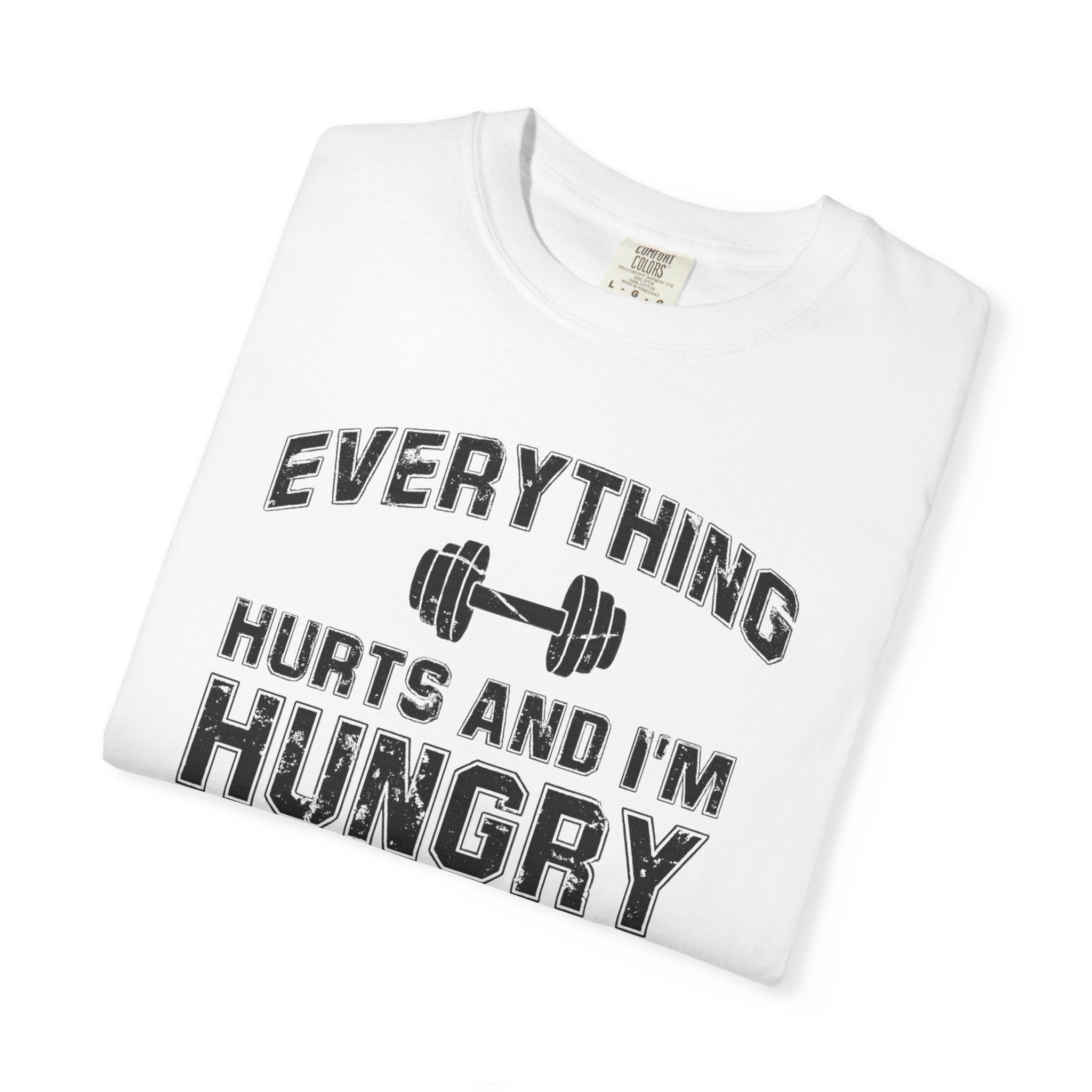 Everything Hurts and I’m Hungry | Funny Gym Shirt | Heavyweight Garment-Dyed Fitness Tee