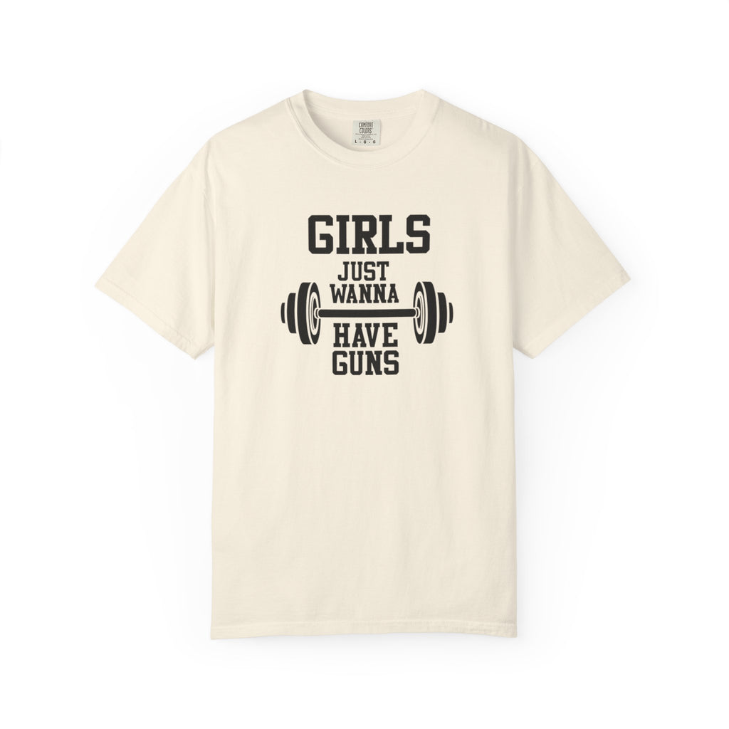 Girls Just Wanna Have Guns T-Shirt – Comfort Colors® 1717