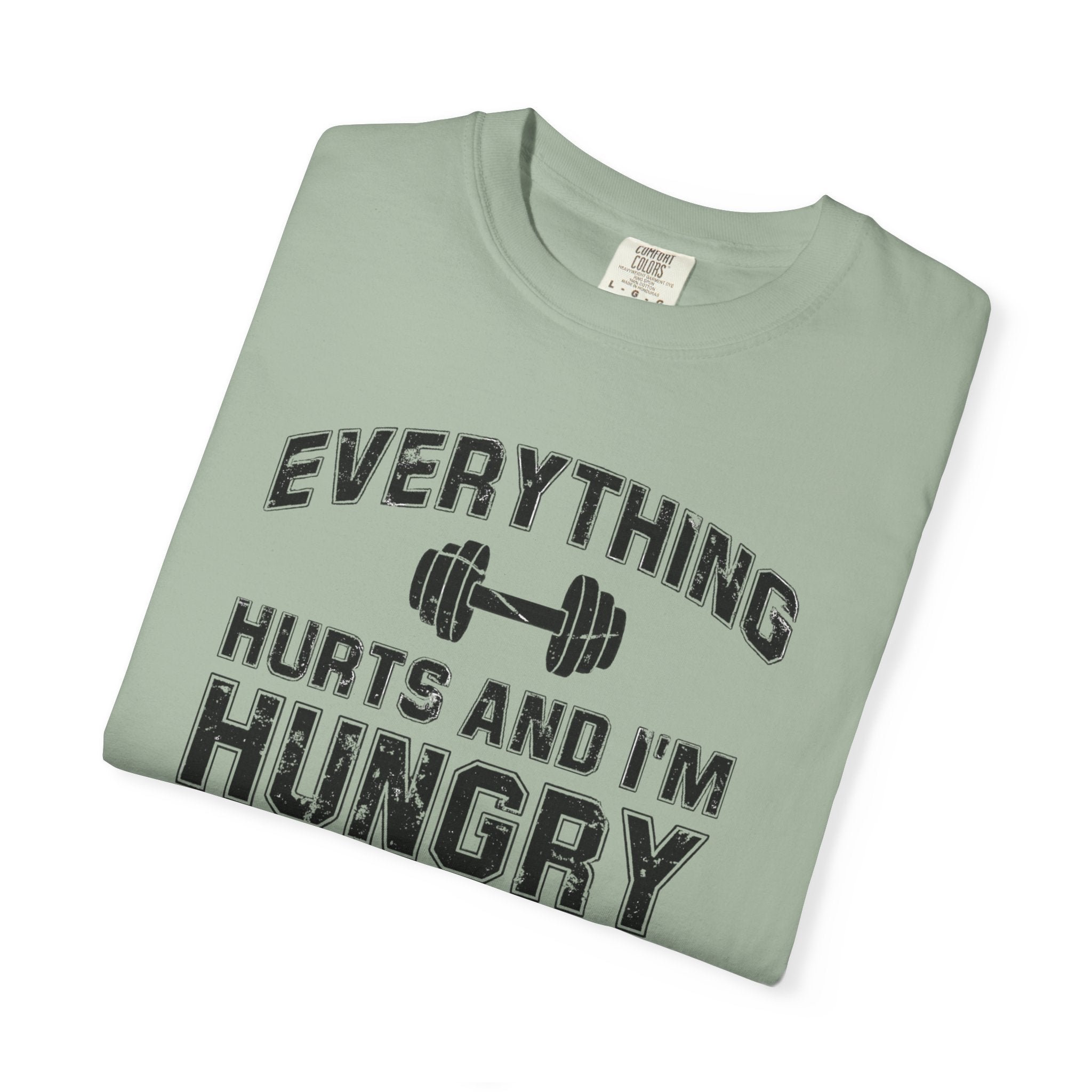 Everything Hurts and I’m Hungry | Funny Gym Shirt | Heavyweight Garment-Dyed Fitness Tee