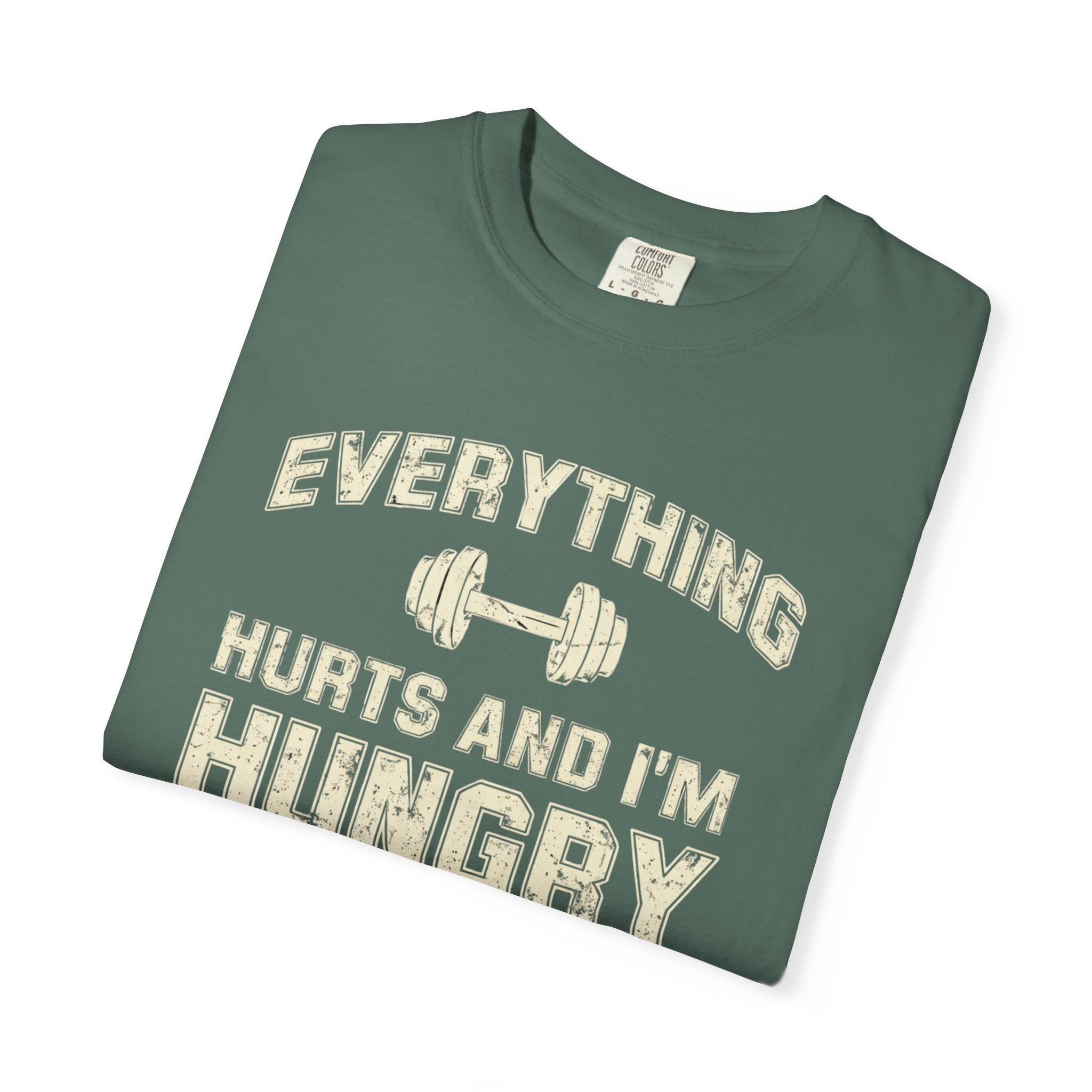Everything Hurts and I’m Hungry | Funny Gym Shirt | Heavyweight Garment-Dyed Fitness Tee