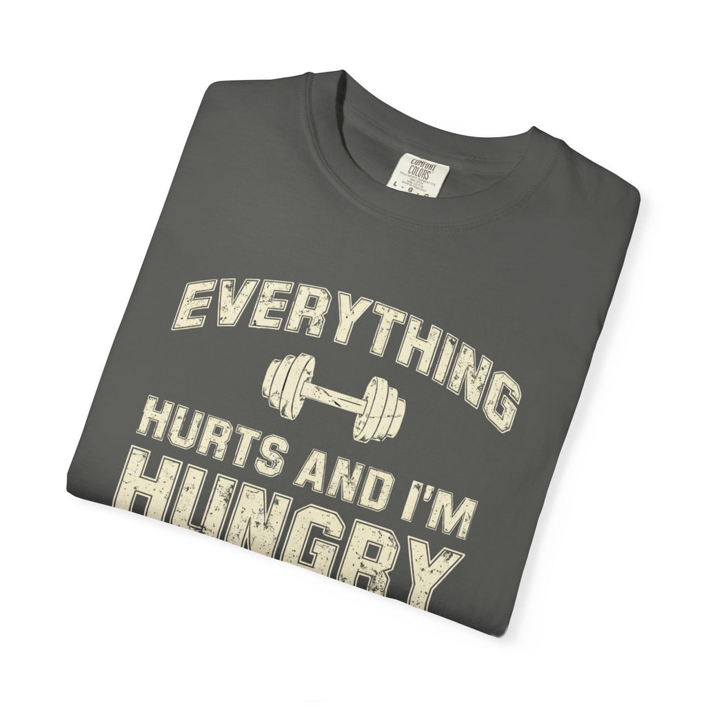 Everything Hurts and I’m Hungry | Funny Gym Shirt | Heavyweight Garment-Dyed Fitness Tee