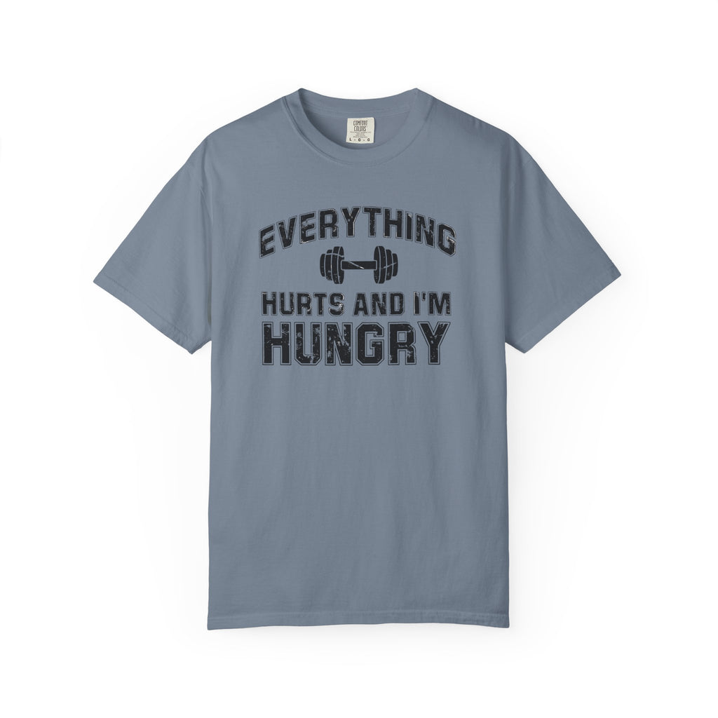 Everything Hurts and I’m Hungry | Funny Gym Shirt | Heavyweight Garment-Dyed Fitness Tee