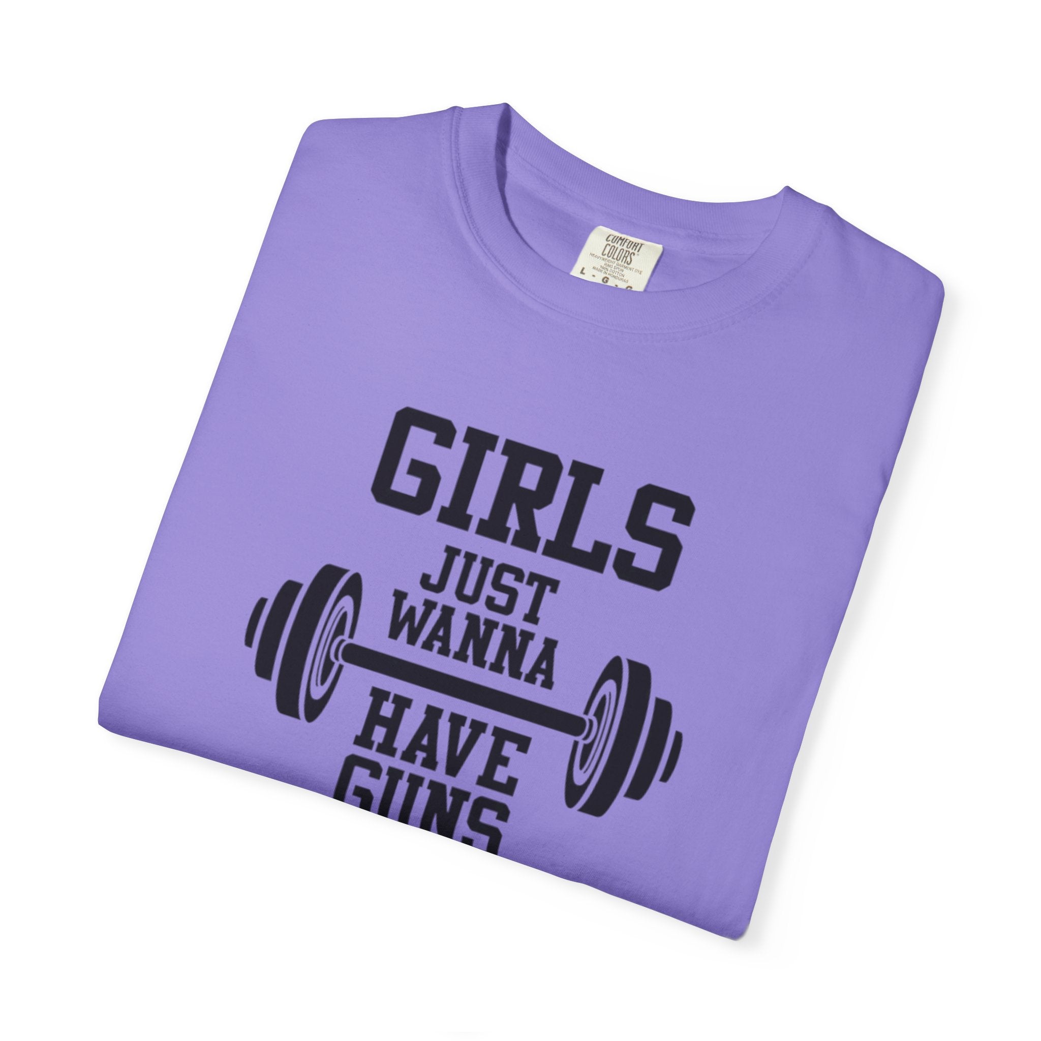 Girls Just Wanna Have Guns T-Shirt – Comfort Colors® 1717
