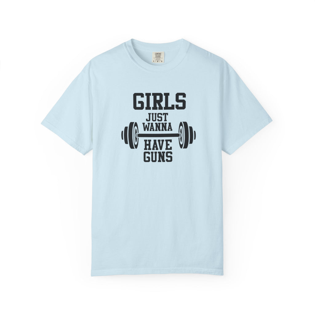 Girls Just Wanna Have Guns T-Shirt – Comfort Colors® 1717