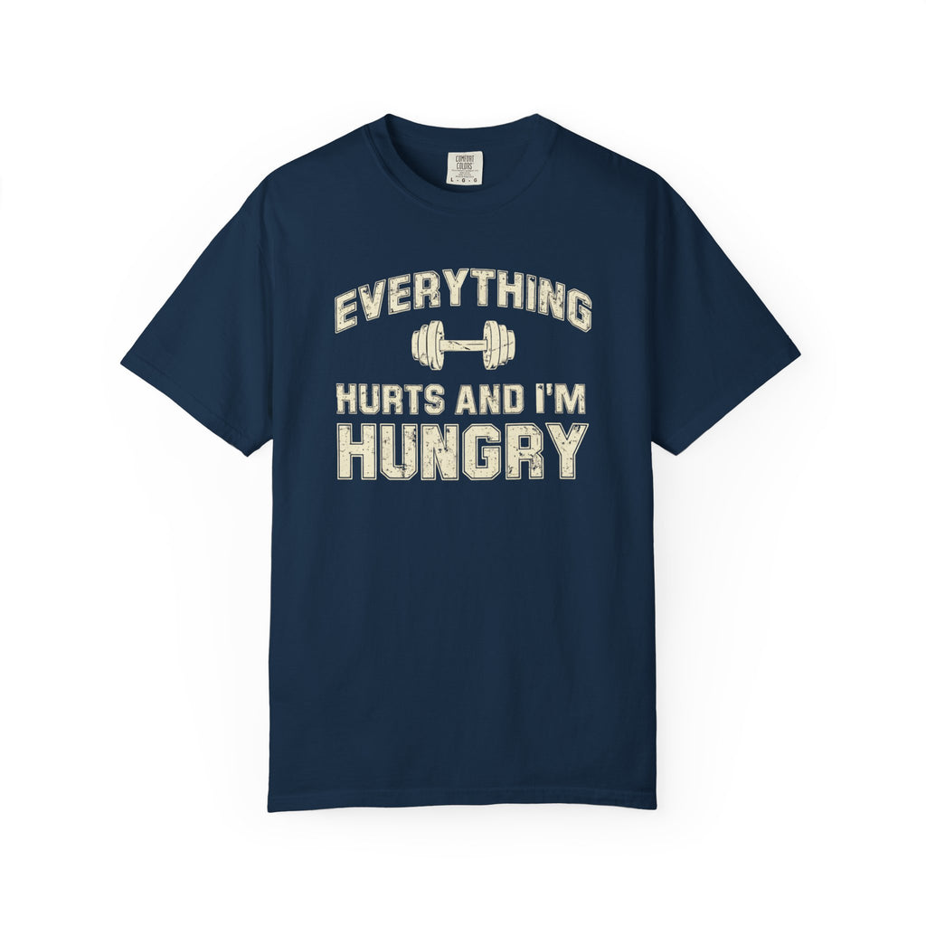 Everything Hurts and I’m Hungry | Funny Gym Shirt | Heavyweight Garment-Dyed Fitness Tee