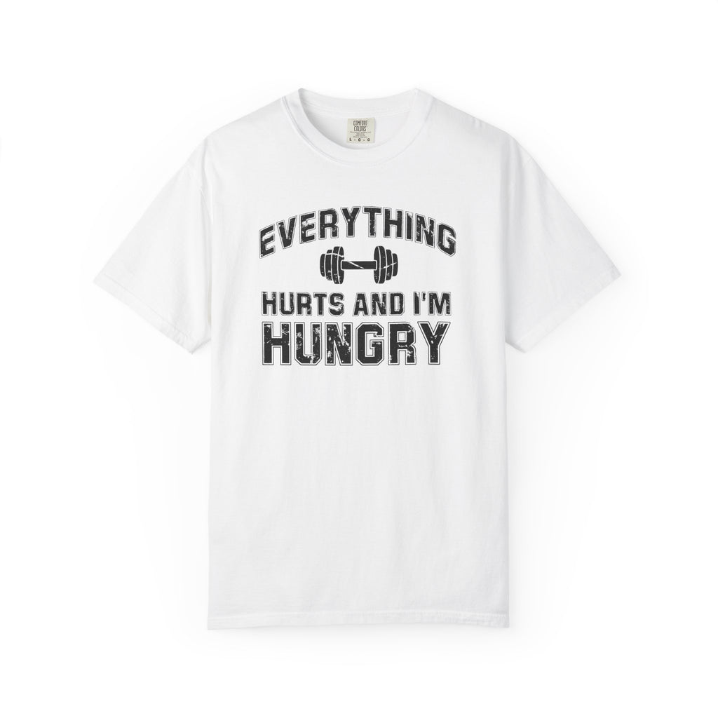 Everything Hurts and I’m Hungry | Funny Gym Shirt | Heavyweight Garment-Dyed Fitness Tee