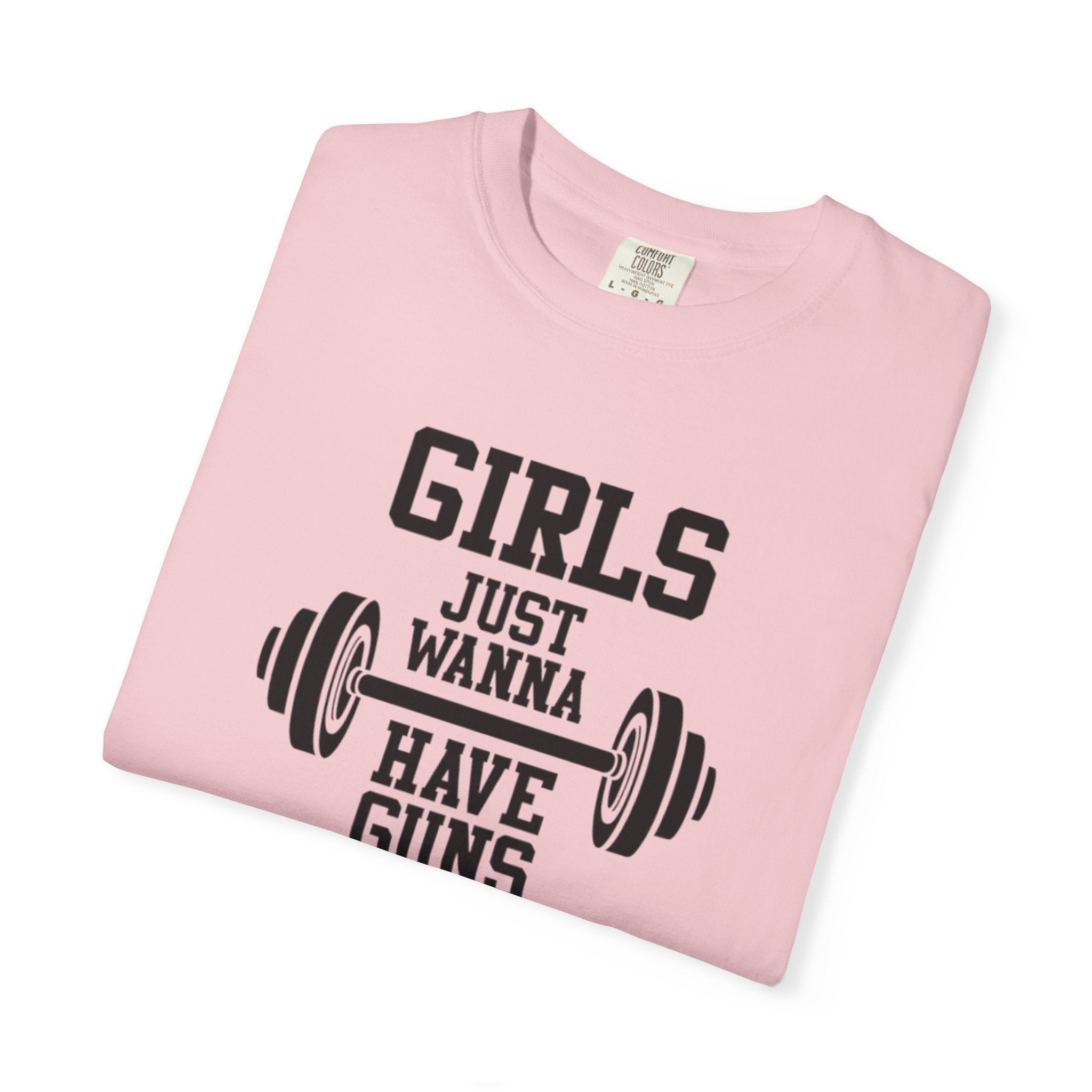 Girls Just Wanna Have Guns T-Shirt – Comfort Colors® 1717