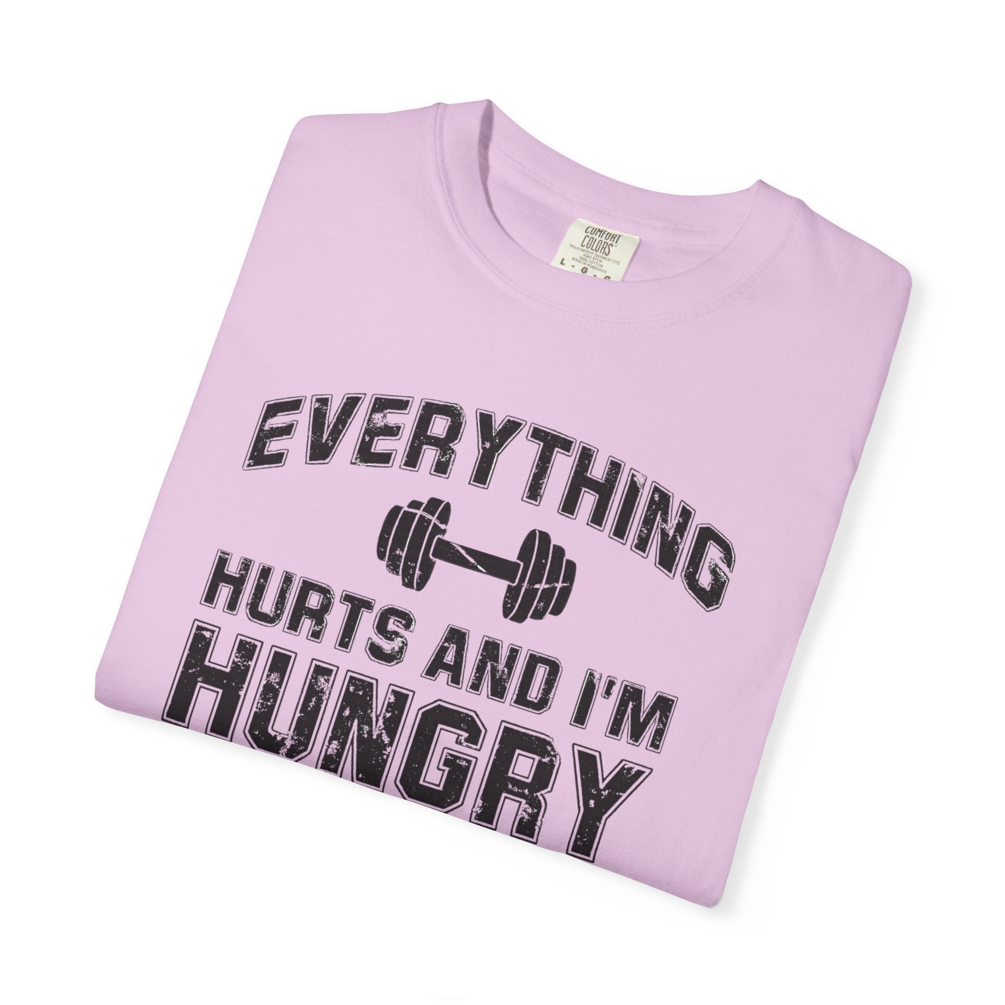 Everything Hurts and I’m Hungry | Funny Gym Shirt | Heavyweight Garment-Dyed Fitness Tee