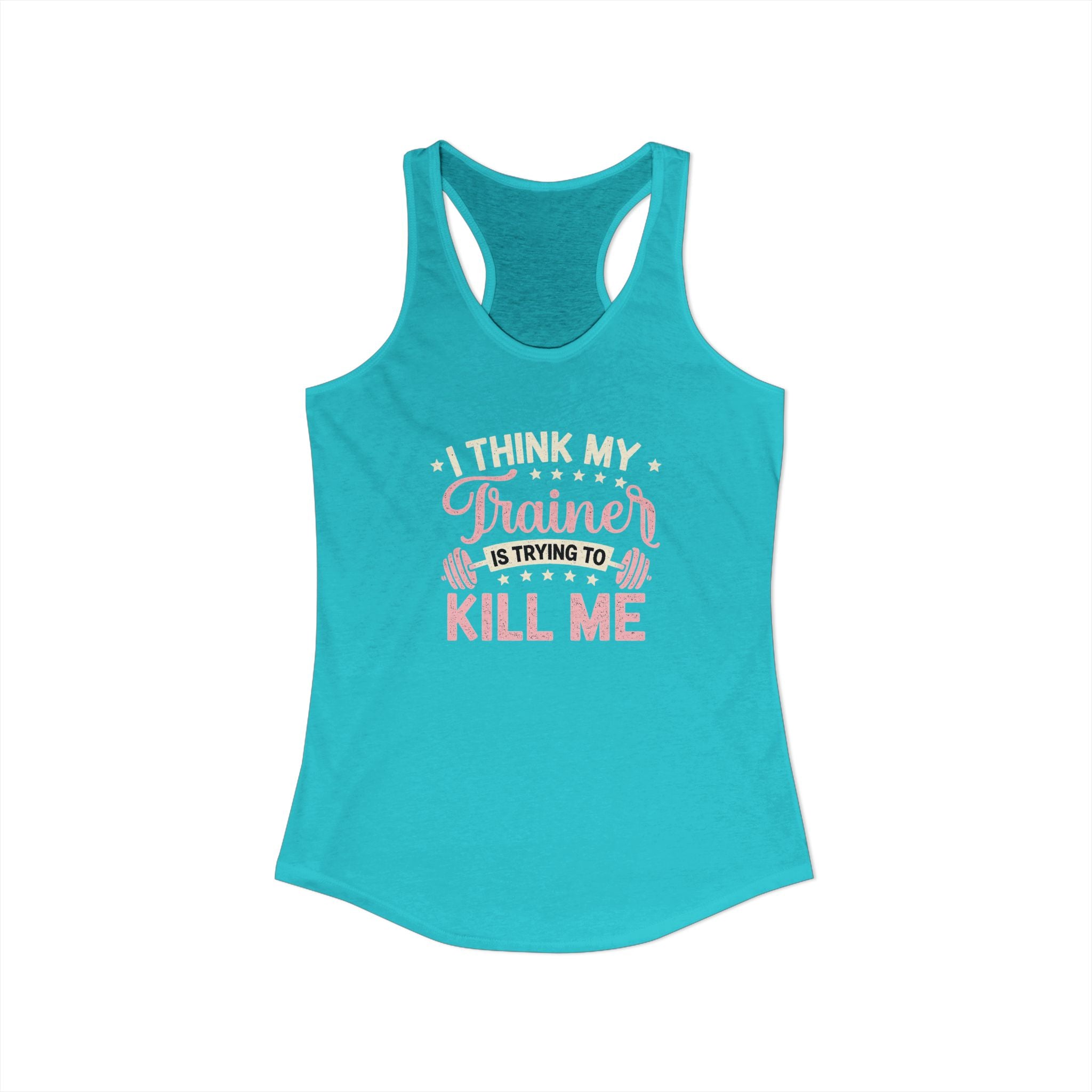 I Think My Trainer Is Trying to Kill Me Women’s Racerback Tank – Funny Gym Workout Tank Top