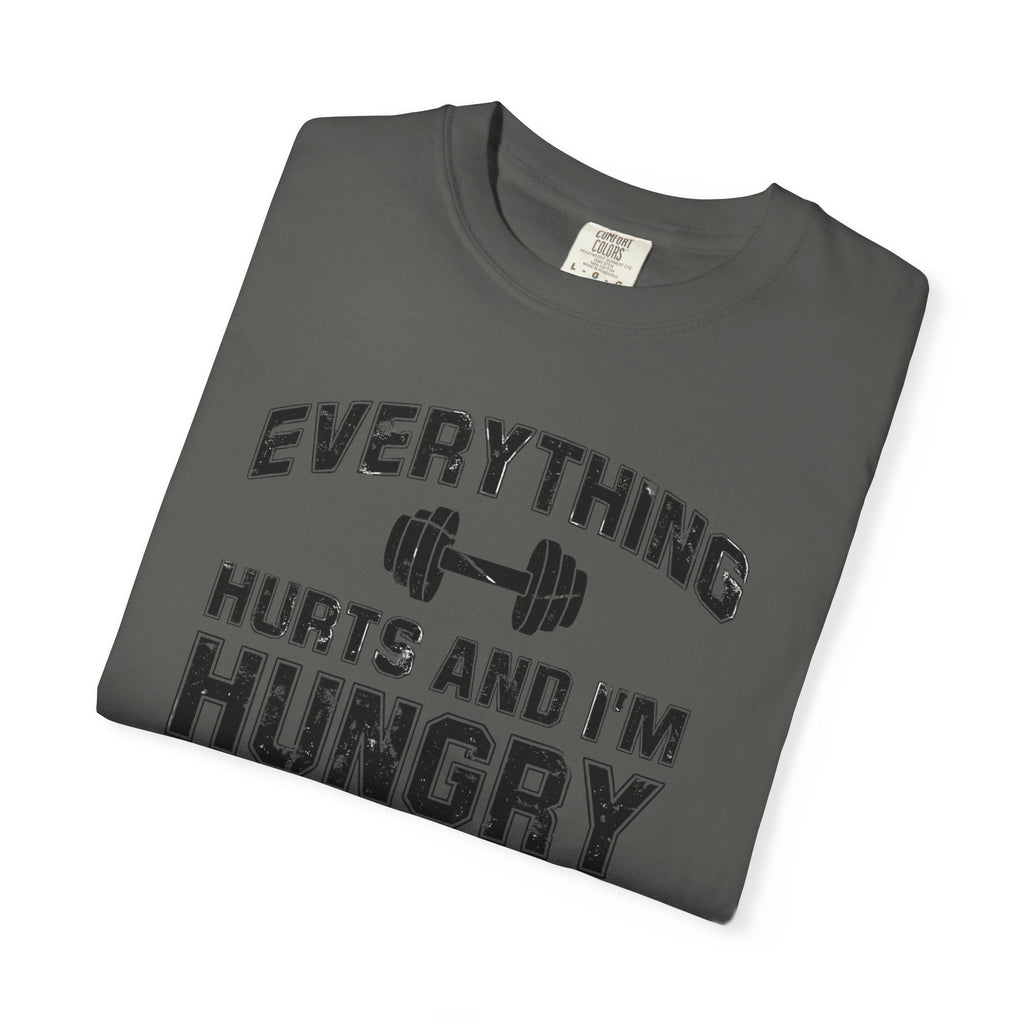 Everything Hurts and I’m Hungry | Funny Gym Shirt | Heavyweight Garment-Dyed Fitness Tee
